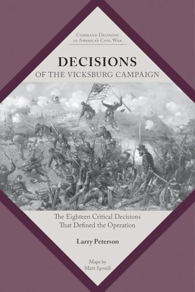 Decisions of the Vicksburg Campaign – The Eighteen Critical Decisions That Defined the Operation