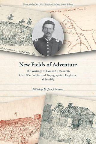 New Fields of Adventure – The Writings of Lyman G. Bennett, Civil War Soldier and Topographical Engineer, 1861–1865