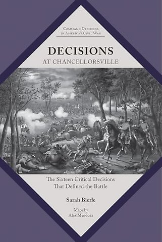 Decisions at Chancellorsville – The Sixteen Critical Decisions That Defined the Battle