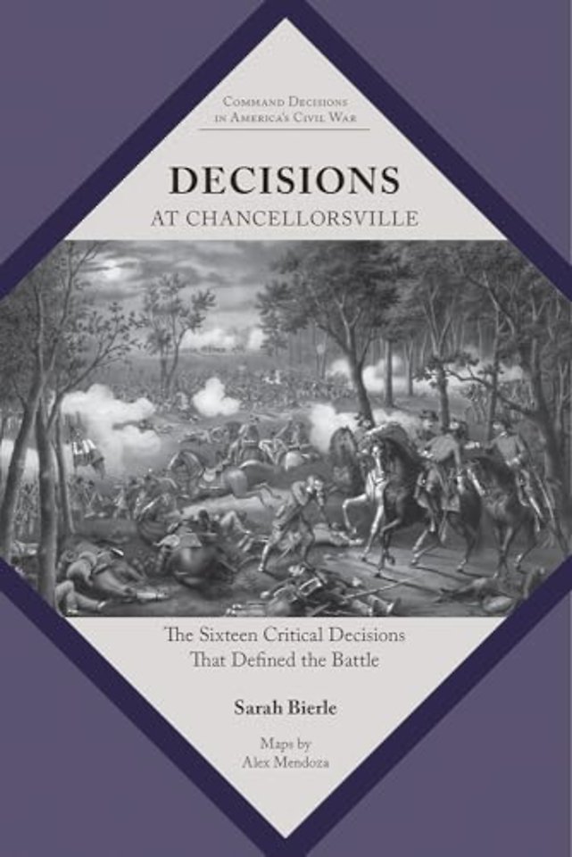 Decisions at Chancellorsville – The Sixteen Critical Decisions That Defined the Battle
