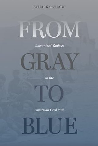 From Gray to Blue – Galvanized Yankees in the American Civil War
