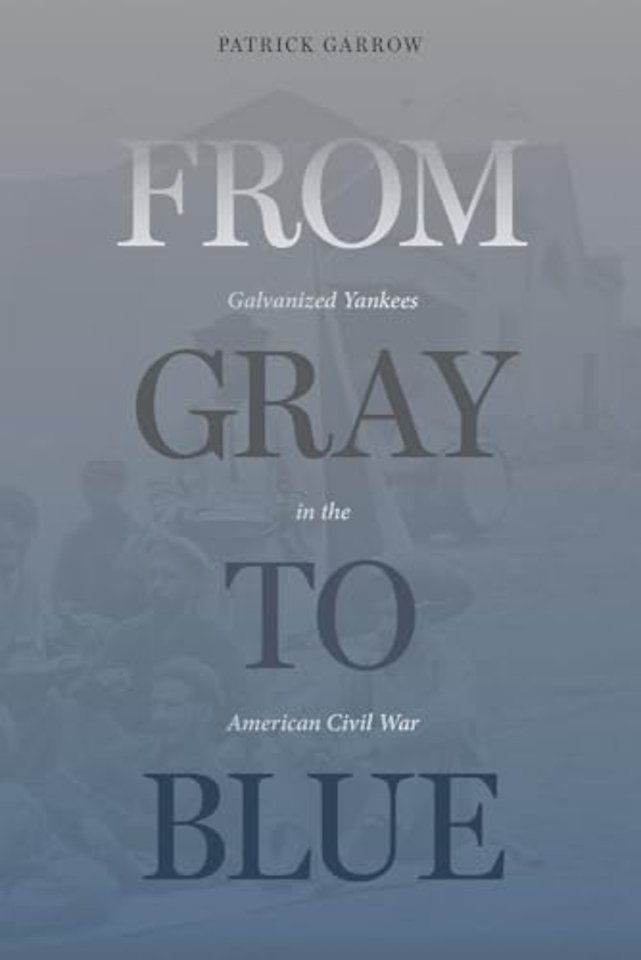 From Gray to Blue – Galvanized Yankees in the American Civil War
