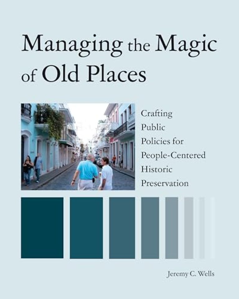 Managing the Magic of Old Places – Crafting Public Policies for Human–Centered Historic Preservation