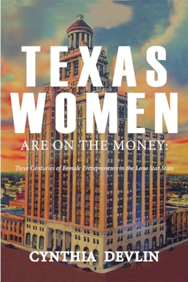 Texas Women Are on the Money – Three Centuries of Female Entrepreneurs in the Lone Star State