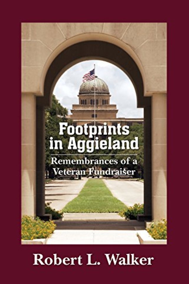 Footprints in Aggieland – Remembrances of a Veteran Fundraiser