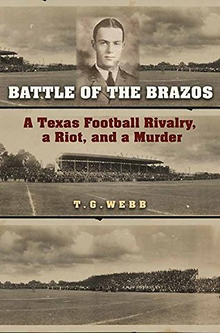 Battle of the Brazos – A Texas Football Rivalry, a Riot, and a Murder