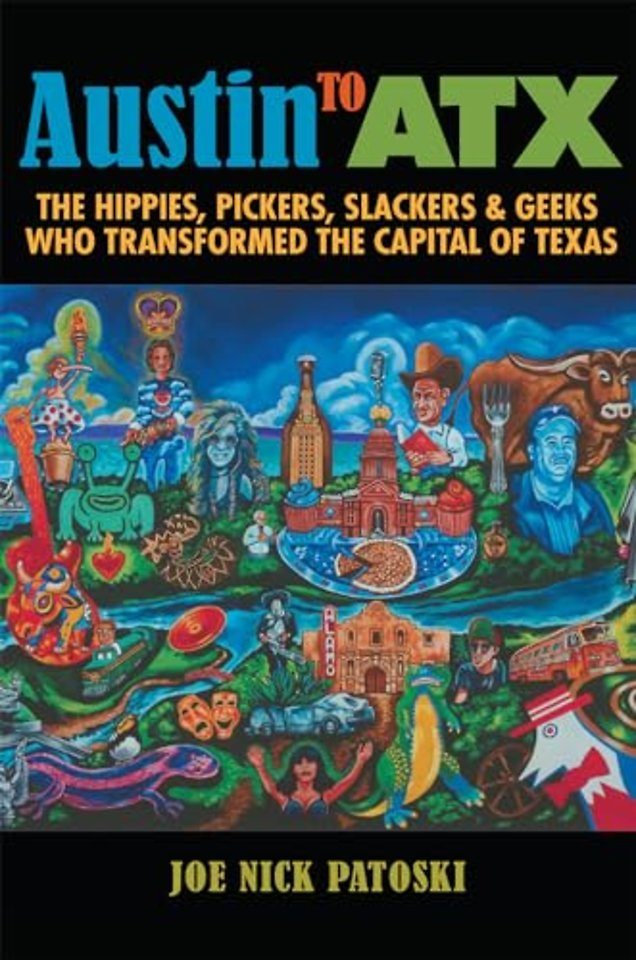 Austin to ATX – The Hippies, Pickers, Slackers, and Geeks Who Transformed the Capital of Texas