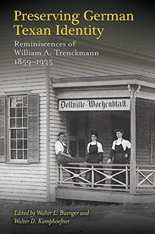 Preserving German Texan Identity – Reminiscences of William A. Trenckmann, 1859–1935