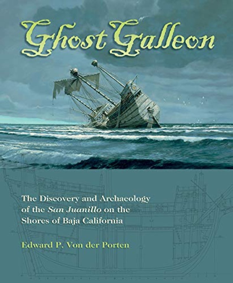 Ghost Galleon – The Discovery and Archaeology of the San Juanillo on the Shores of Baja California