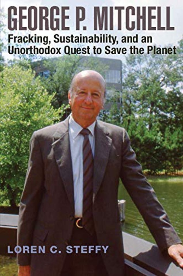 George P. Mitchell – Fracking, Sustainability, and an Unorthodox Quest to Save the Planet