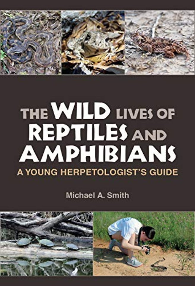 The Wild Lives of Reptiles and Amphibians – A Young Herpetologist`s Guide