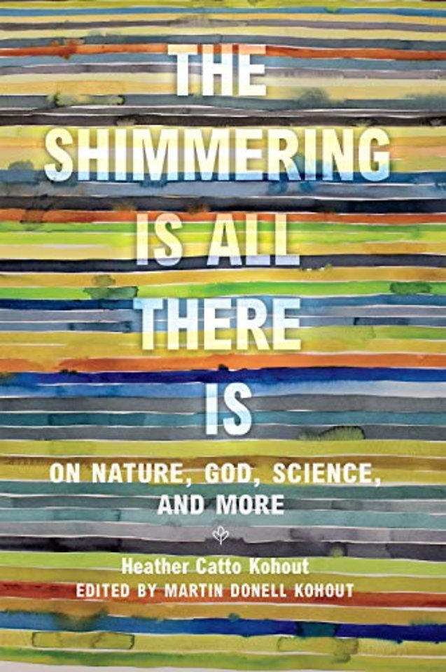 The Shimmering Is All There Is – On Nature, God, Science, and More