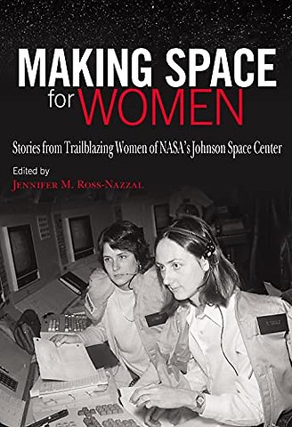 Making Space for Women – Stories from Trailblazing Women of NASA`s Johnson Space Center