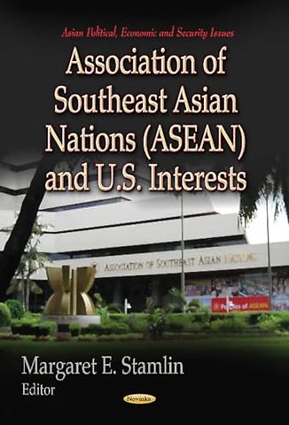 Association of Southeast Asian Nations (ASEAN) & U.S. Interests