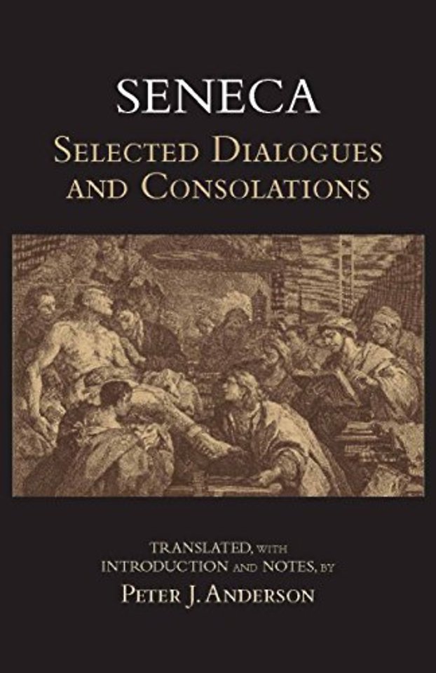 Seneca: Selected Dialogues and Consolations