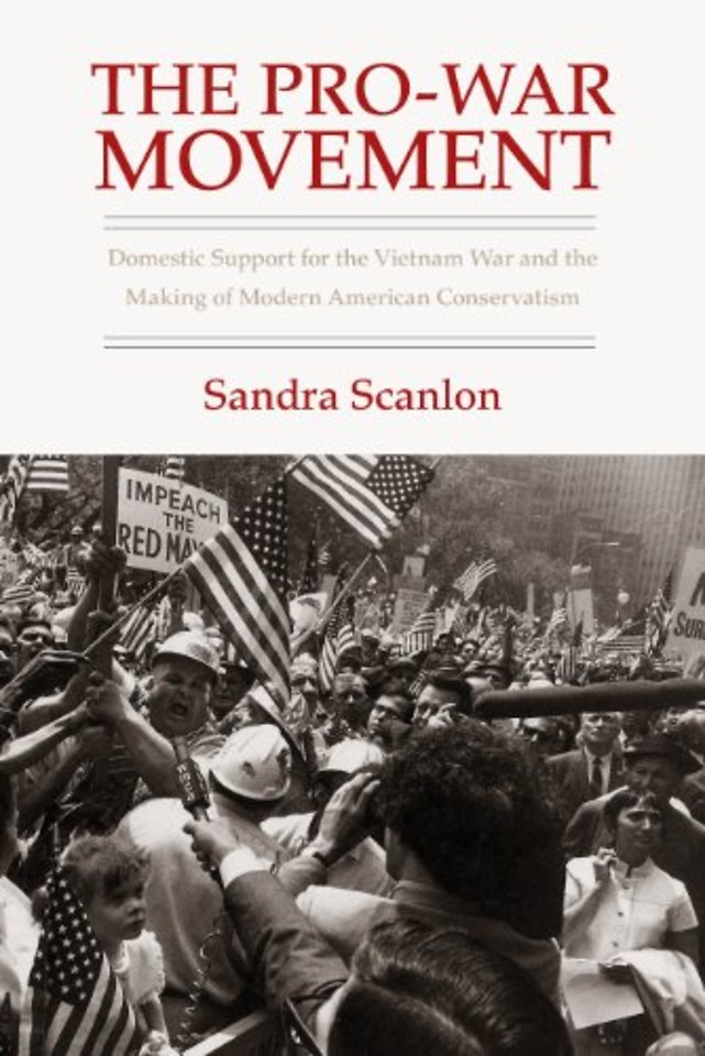 The Pro–War Movement – Domestic Support for the Vietnam War and the Making of Modern American Conservatis