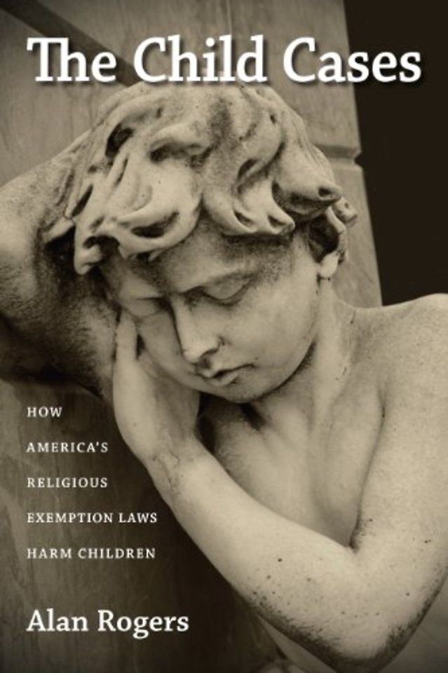 The Child Cases – How America`s Religious Exemption Laws Harm Children