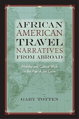 African American Travel Narratives from Abroad – Mobility and Cultural Work in the Age of Jim Crow