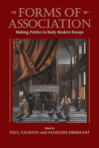 Forms of Association – Making Publics in Early Modern Europe