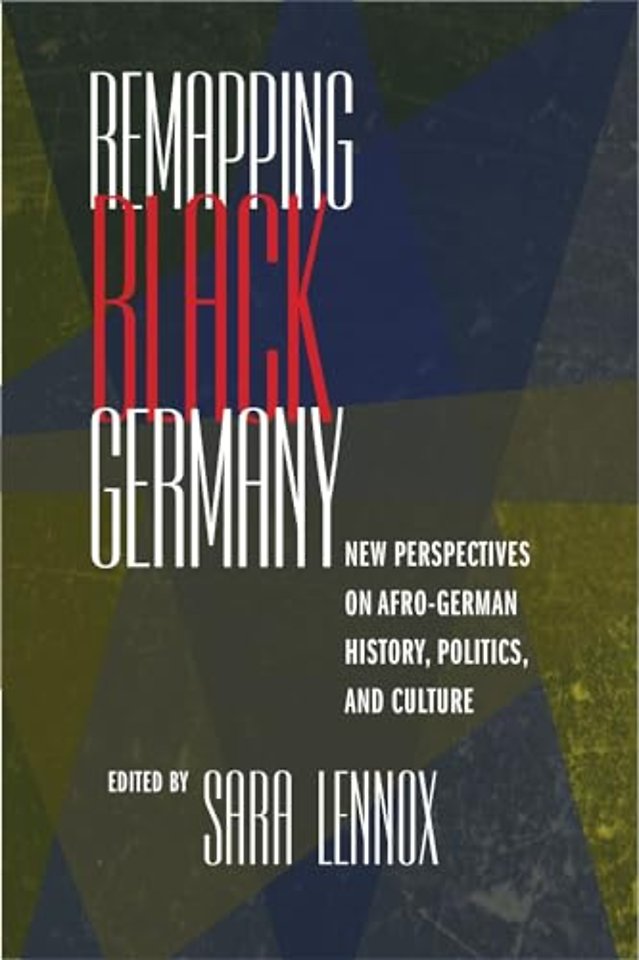 Remapping Black Germany – New Perspectives on Afro–German History, Politics, and Culture