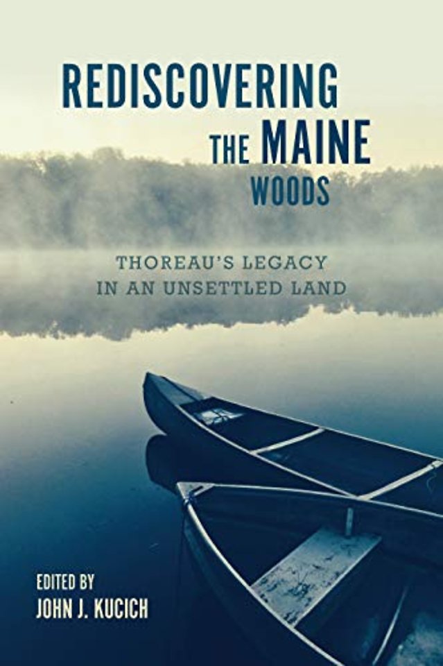 Rediscovering the Maine Woods – Thoreau`s Legacy in an Unsettled Land