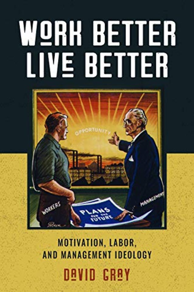 Work Better, Live Better – Motivation, Labor, and Management Ideology