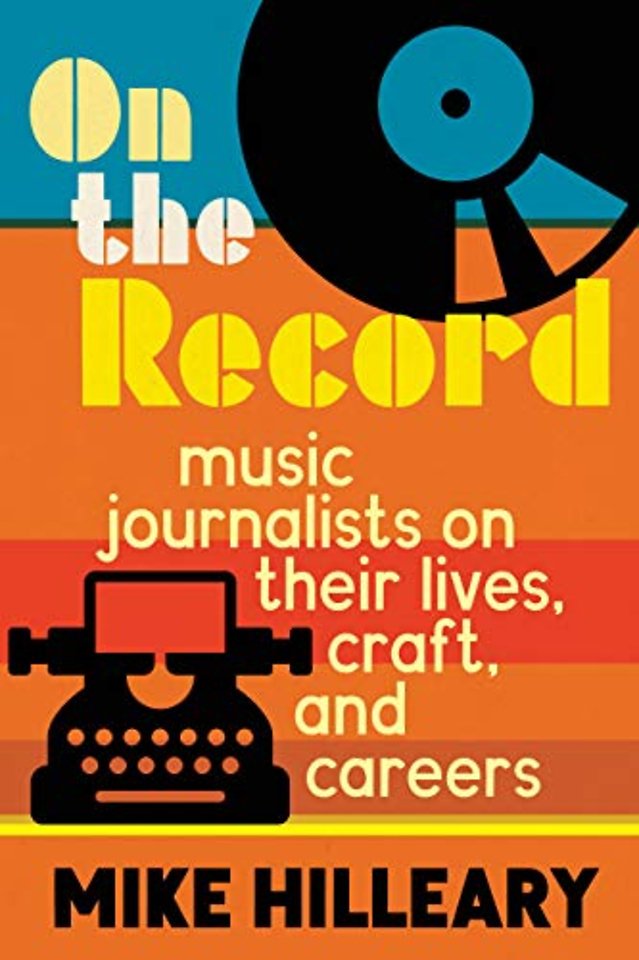 On the Record – Music Journalists on Their Lives, Craft, and Careers