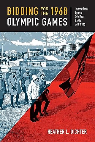 Bidding for the 1968 Olympic Games – International Sport`s Cold War Battle with NATO