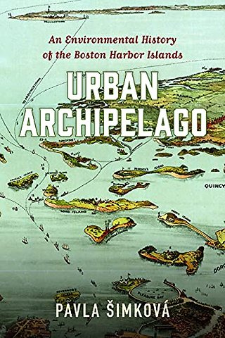 Urban Archipelago – An Environmental History of the Boston Harbor Islands