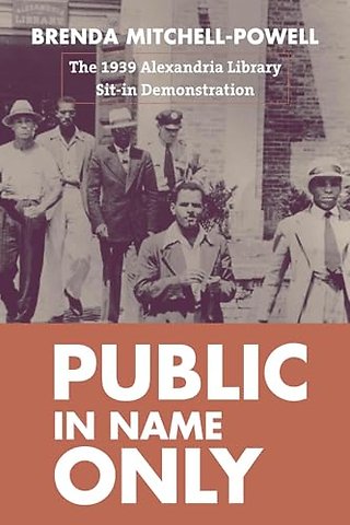 Public in Name Only – The 1939 Alexandria Library Sit–in Demonstration