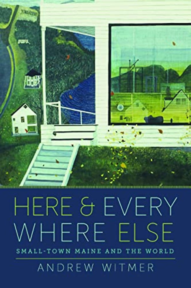 Here and Everywhere Else – Small–Town Maine and the World