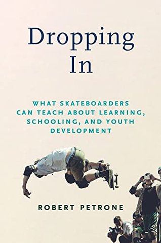 Dropping in – What Skateboarders Can Teach Us About Learning, Schooling, and Youth Development