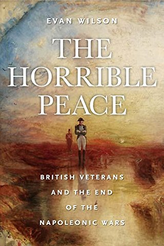 The Horrible Peace – British Veterans and the End of the Napoleonic Wars