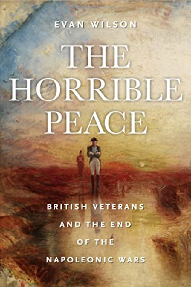 The Horrible Peace – British Veterans and the End of the Napoleonic Wars
