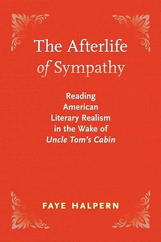 The Afterlife of Sympathy – Reading American Literary Realism in the Wake of "Uncle Tom`s Cabin