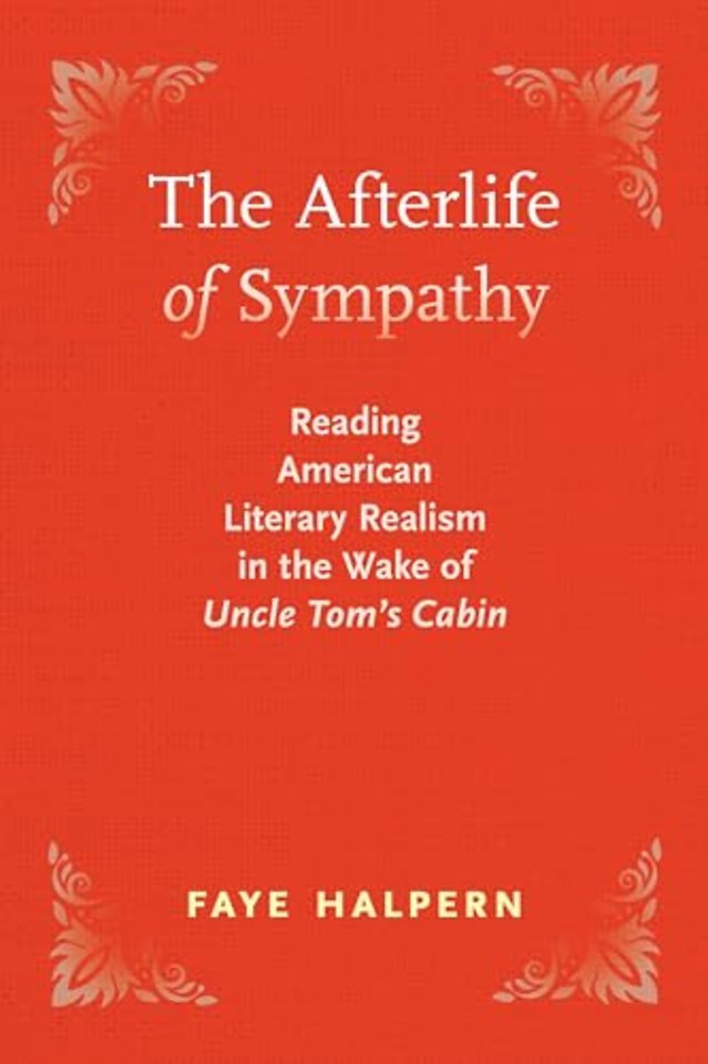 The Afterlife of Sympathy – Reading American Literary Realism in the Wake of "Uncle Tom`s Cabin