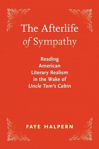 The Afterlife of Sympathy – Reading American Literary Realism in the Wake of "Uncle Tom`s Cabin