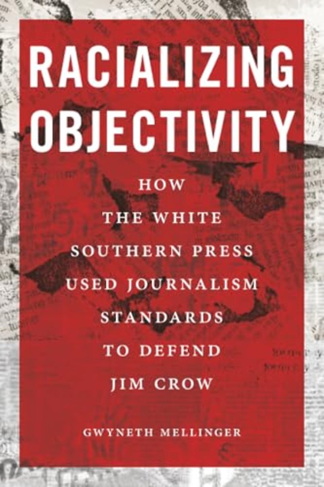Racializing Objectivity – How the White Southern Press Weaponized Journalism Standards to Defend Jim Crow