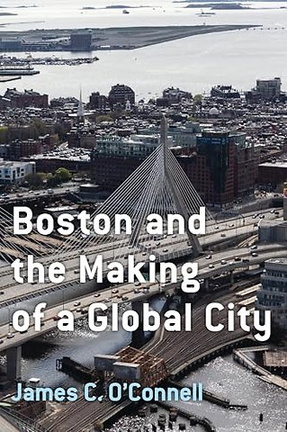 Boston and the Making of a Global City