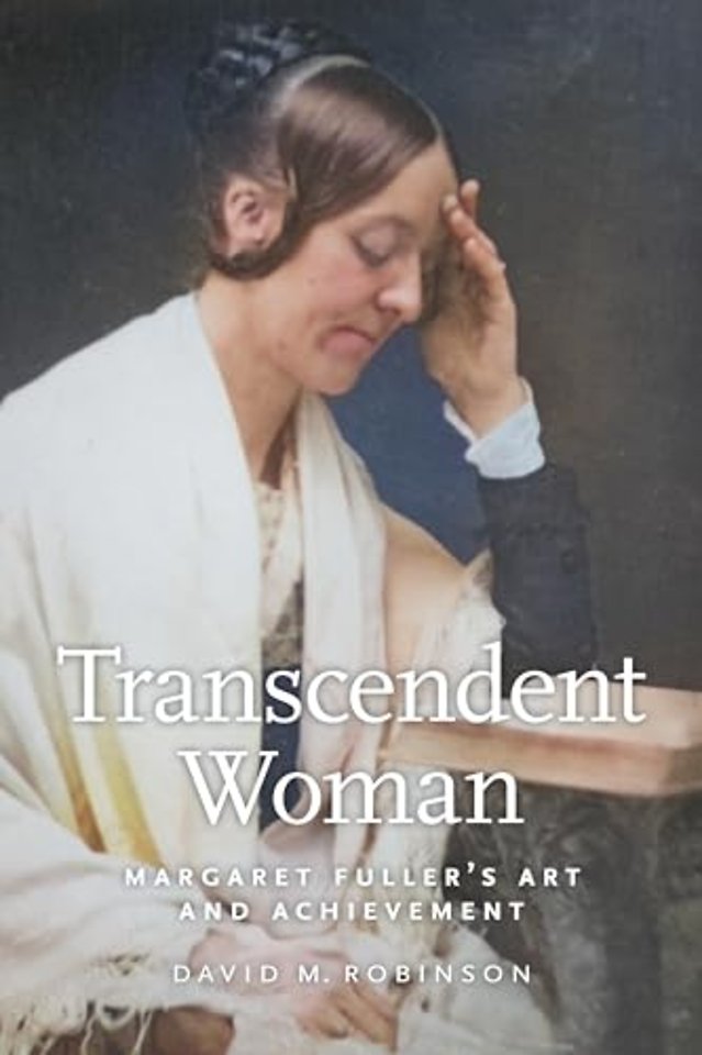 Transcendent Woman – Margaret Fuller`s Art and Achievement