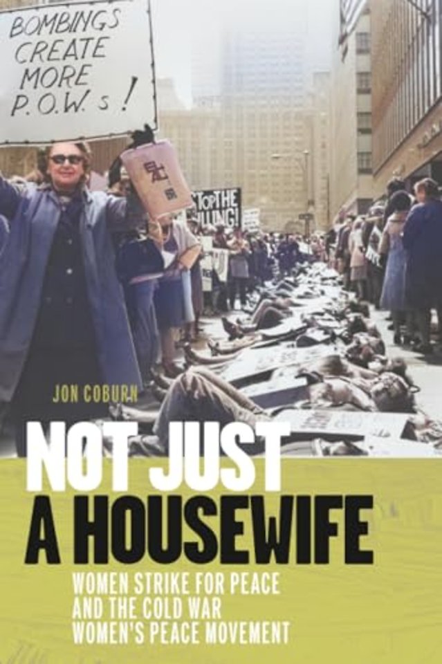 Not Just a Housewife – Women Strike for Peace and the Cold War Women`s Peace Movement