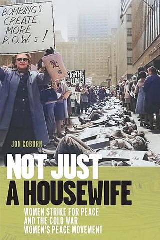 Not Just a Housewife – Women Strike for Peace and the Cold War Women`s Peace Movement