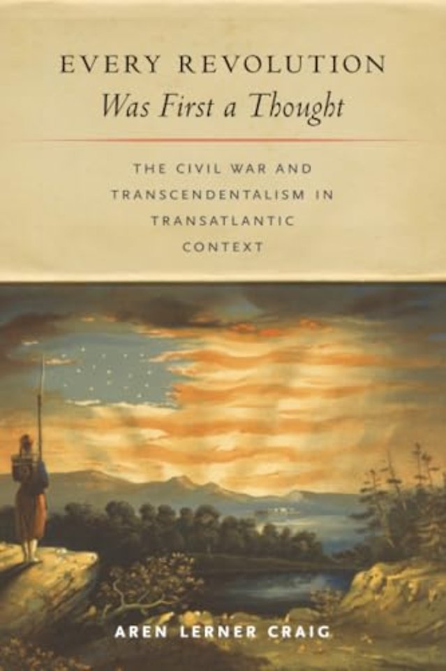 Every Revolution Was First a Thought – The Civil War and Transcendentalism in Transatlantic Context