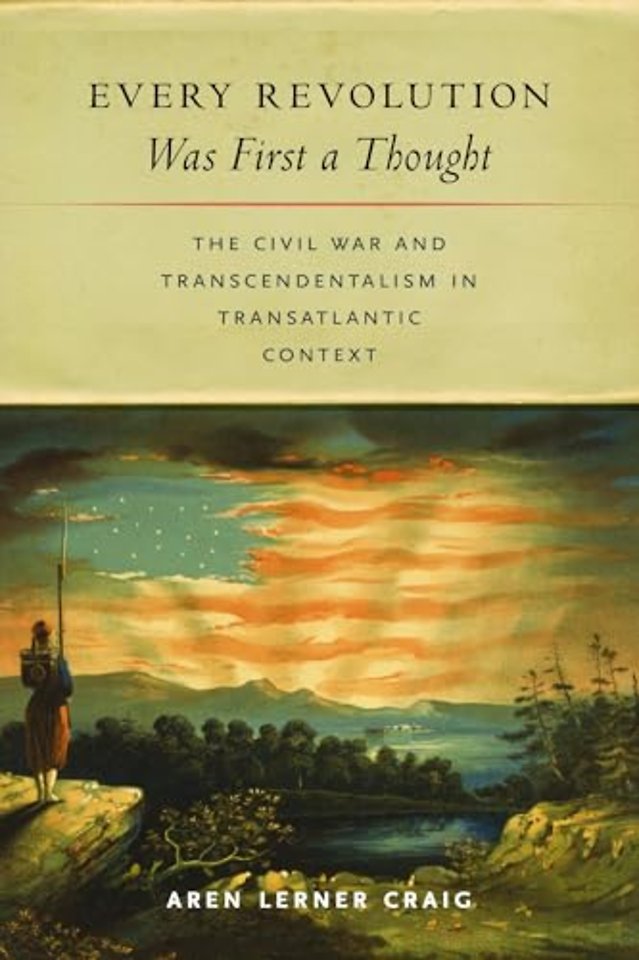 Every Revolution Was First a Thought – The Civil War and Transcendentalism in Transatlantic Context