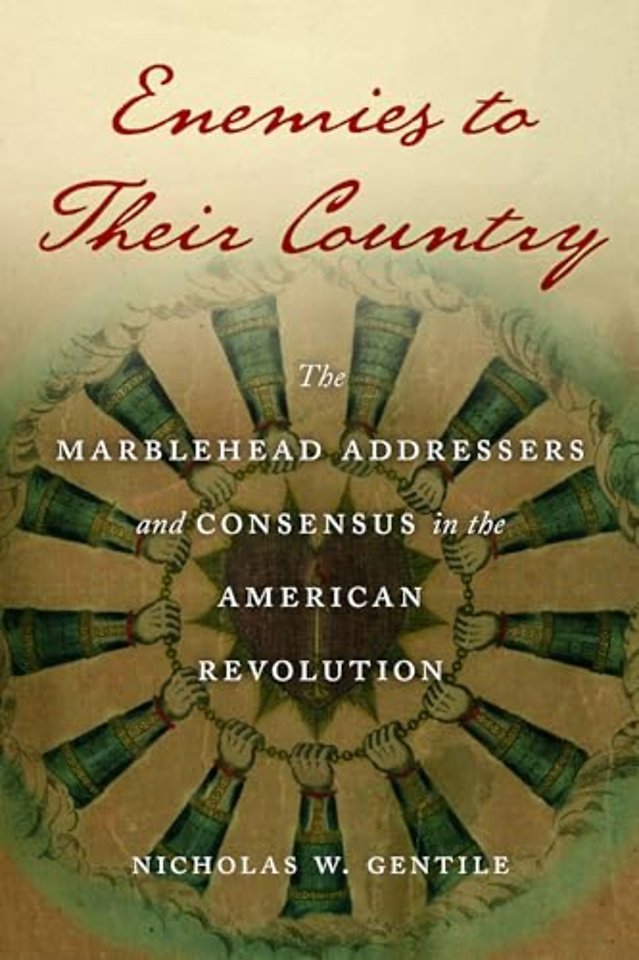 Enemies to Their Country – The Marblehead Addressers and Consensus in the American Revolution