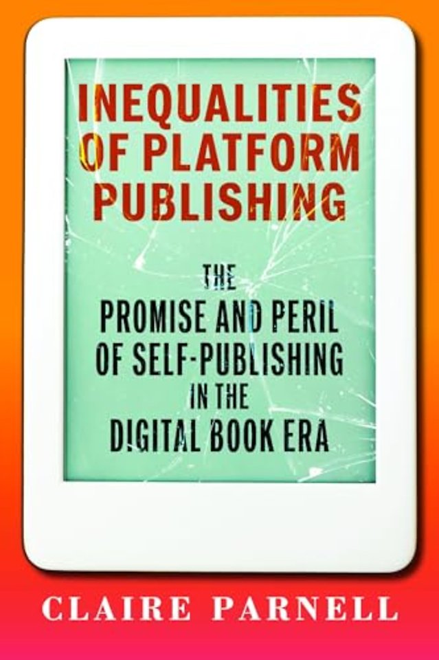 Inequalities of Platform Publishing – The Promise and Peril of Self–Publishing in the Digital Book Era