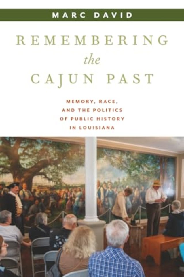 Remembering the Cajun Past – Memory, Race, and the Politics of Public History in Louisiana