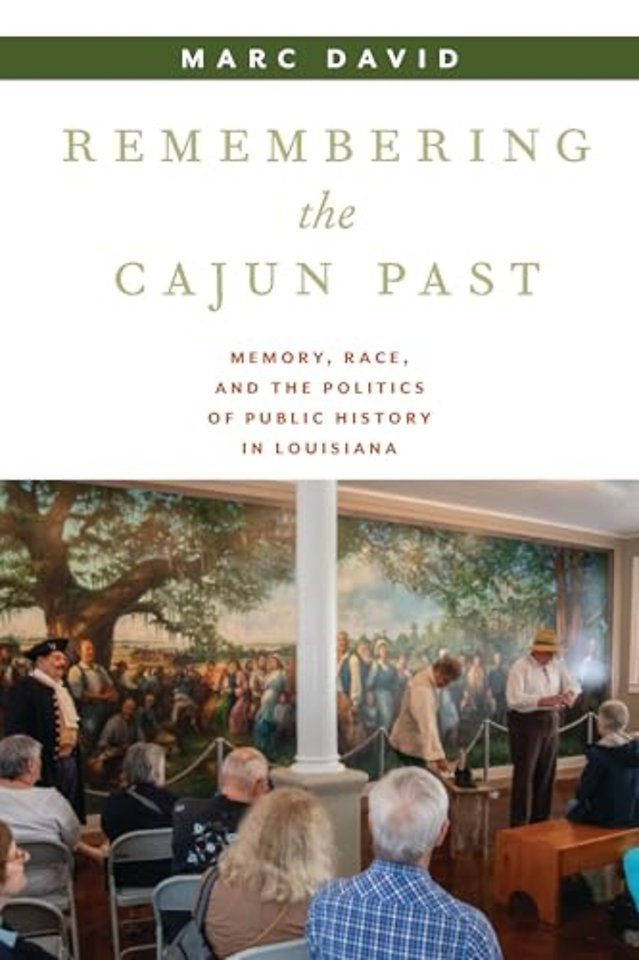 Remembering the Cajun Past – Memory, Race, and the Politics of Public History in Louisiana