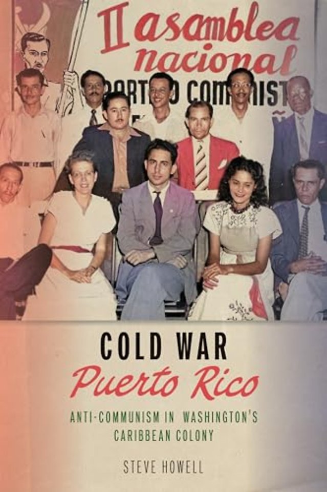 Cold War Puerto Rico – Anti–Communism in Washington`s Caribbean Colony