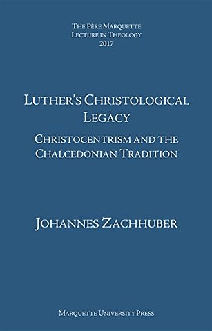 Luther`s Christological Legacy – Christocentrism and the Chalcedonian Tradition